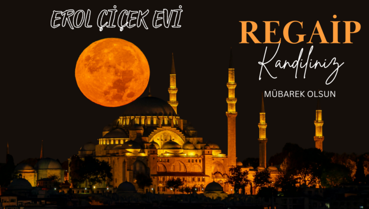 EROL ÇİÇEK EVİ REGAİP KANDİLİ MESAJI