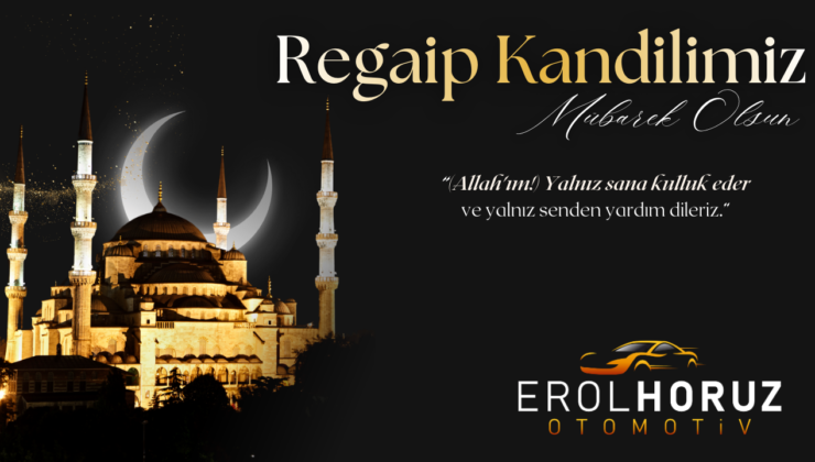EROL HORUZ OTOMOTİV REGAİP KANDİLİ MESAJI