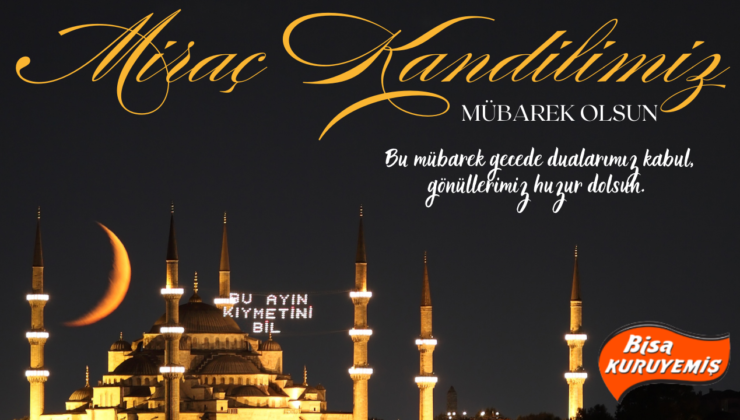 BİSA KURUYEMİŞ MİRAÇ KANDİLİ MESAJI