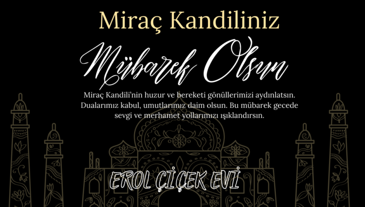 EROL ÇİÇEK EVİ MİRAÇ KANDİLİ MESAJI