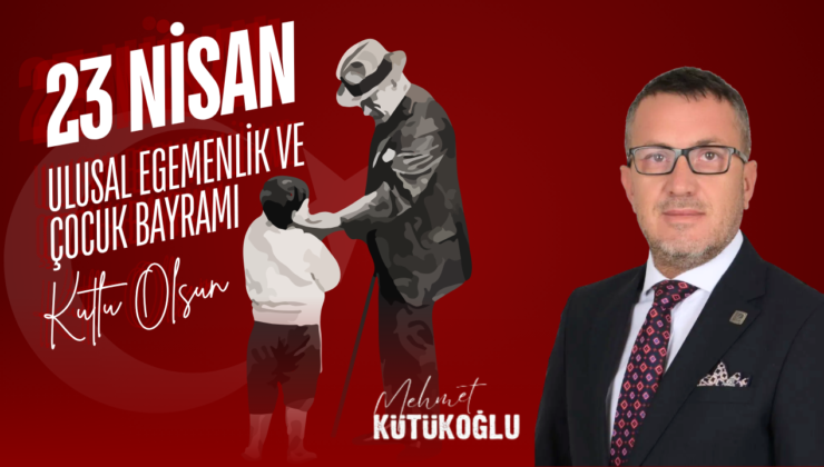 MEHMET KÜTÜKOĞLU 23 NİSAN REKLAM MESAJI