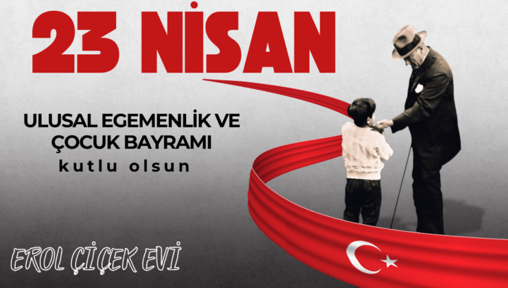 EROL ÇİÇEK EVİ 23 NİSAN REKLAM MESAJI