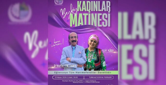 Beyköy’de Kadınlar Matinesi Coşkusu Başlıyor